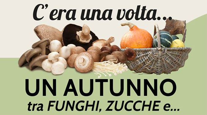 C’era una volta… UN AUTUNNO tra FUNGHI, ZUCCHE e…